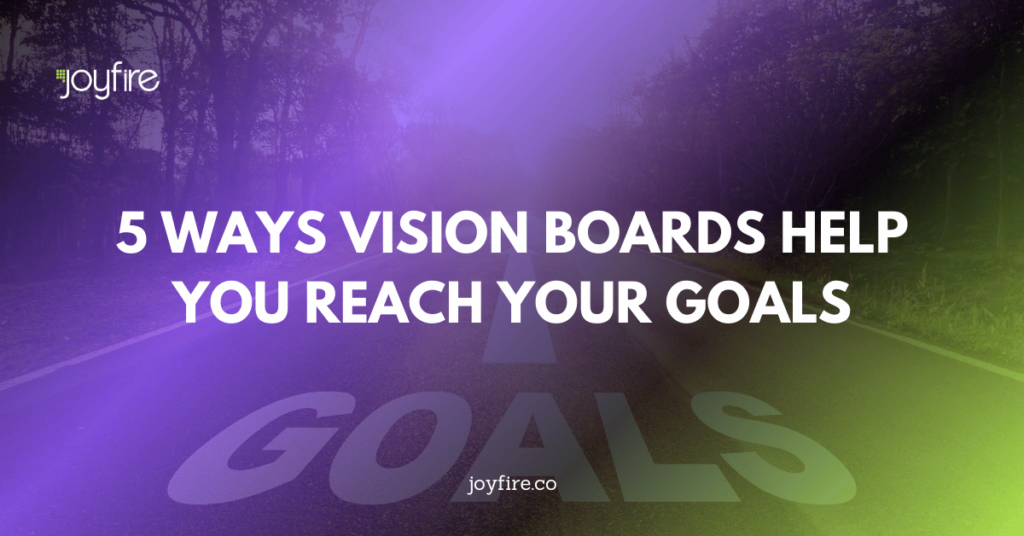 5 Ways Vision Boards Help You Reach Your Goals