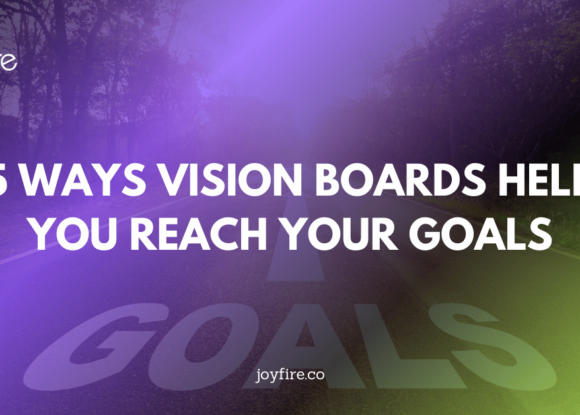 5 Ways Vision Boards Help You Reach Your Goals